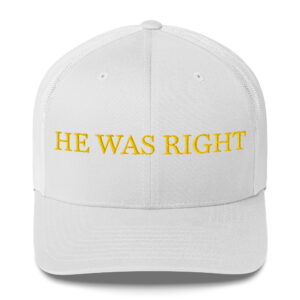 Light MAGA - "He Was Right" Trucker Hat