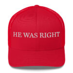 MAGA - "He Was Right" Trucker Hat