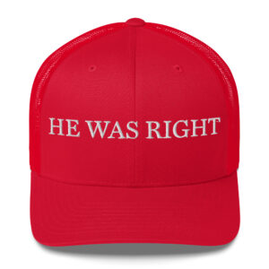 MAGA - "He Was Right" Trucker Hat